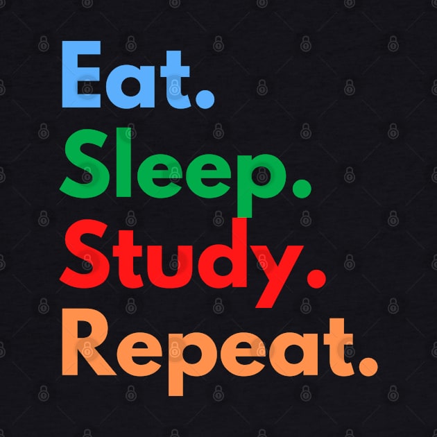 Eat. Sleep. Study. Repeat. by Eat Sleep Repeat